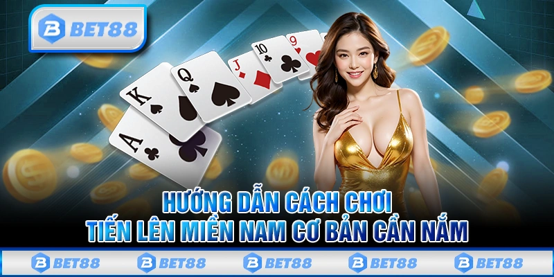 Hướng Dẫn Cách Chơi Tiến Lên Miền Nam Cực Chi Tiết Trên Bet88 1 Hướng Dẫn Cách Chơi Tiến Lên Miền Nam Cực Chi Tiết Trên Bet88